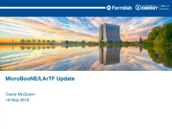 MicroBooNE/LArTF Update  Carrie McGivern  18 May 2018  Recap  On Tuesdays weekly LArTF
