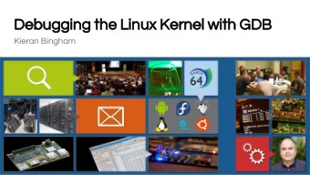 Debugging the Linux Kernel with GDB  Kieran Bingham  Debugging the Linux Kernel with GDB    Many