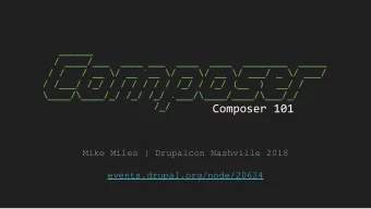 Composer 101  Mike Miles | Drupalcon Nashville 2018  events.drupal.org/node/20624  About Me Work: