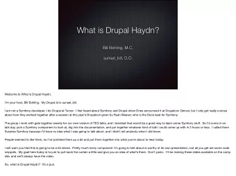 What is Drupal Haydn?  Bill Bohling, M.C.  sunset_bill, D.O. Welcome to What is Drupal Haydn. Im
