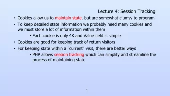 Lecture 4: Session Tracking  Cookies allow us to maintain state, but are somewhat clumsy to