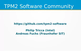 TPM2 Software Community  https://github.com/tpm2-software  Philip Tricca (Intel)  Andreas Fuchs