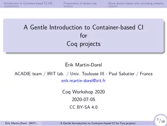 A Gentle Introduction to Container-based CI  for  Coq projects  rik Martin-Dorel  ACADIE team /