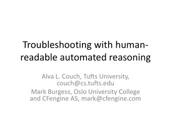Troubleshooting with human-  readable automated reasoning  Alva L. Couch, Tufts University,