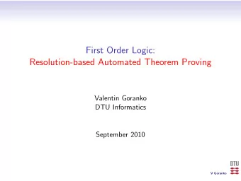 First Order Logic:  Resolution-based Automated Theorem Proving  Valentin Goranko  DTU Informatics
