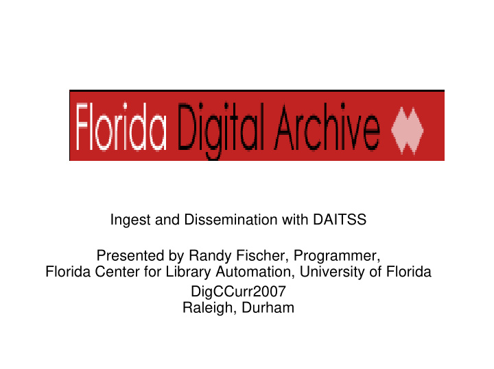 ingest and dissemination with daitss presented by randy