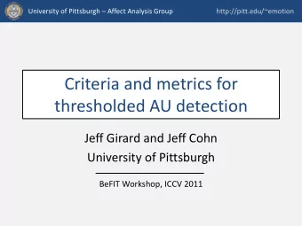 Criteria and metrics for  thresholded AU detection  Jeff Girard and Jeff Cohn  University of