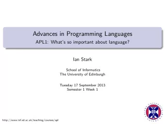 Advances in Programming Languages  APL1: Whats so important about language?  Ian Stark  School