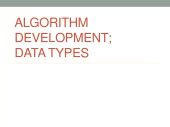 DEVELOPMENT;  DATA TYPES  CSCI 135 - Fundamentals of Computer Science I  2  Outline  Algorithm