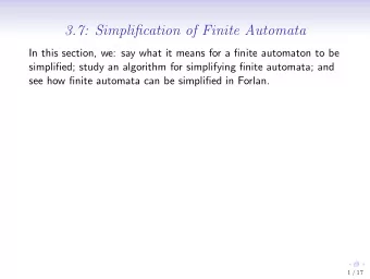 3.7: Simplification of Finite Automata  In this section, we: say what it means for a finite