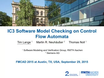 IC3 Software Model Checking on Control  Flow Automata Tim Lange 1 Martin R. Neuhuer 2 Thomas