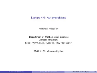 Lecture 4.6: Automorphisms  Matthew Macauley  Department of Mathematical Sciences  Clemson