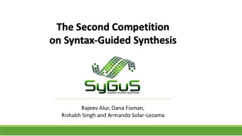 on Syntax-Guided Synthesis  Rajeev Alur, Dana Fisman,  Rishabh Singh and Armando Solar-Lezama  Talk