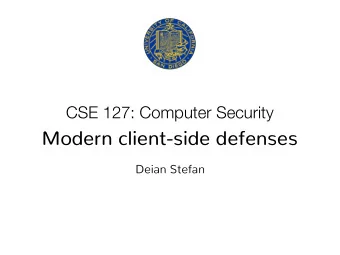 Modern client-side defenses  Deian Stefan  Today How can we build flexible and secure client-side