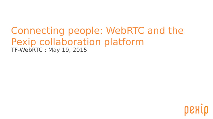 connecting people webrtc and the pexip collaboration