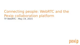 Connecting people: WebRTC and the  Pexip collaboration platform  TF-WebRTC : May 19, 2015  Who are
