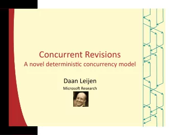 Concurrent  Revisions    A  novel  determinis2c  concurrency  model    Daan