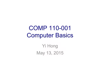 COMP 110-001  Computer Basics  Yi Hong  May 13, 2015  Today  Hardware and memory