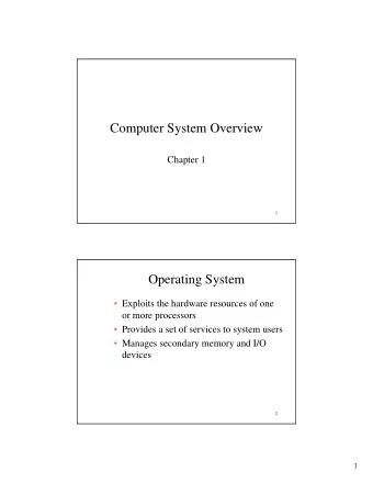 Computer System Overview  Chapter 1  1  Operating System   Exploits the hardware resources of
