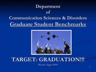 Graduate Student Benchmarks  TARGET: GRADUATION!!!  Revised August 2018  1  Beginning NOW