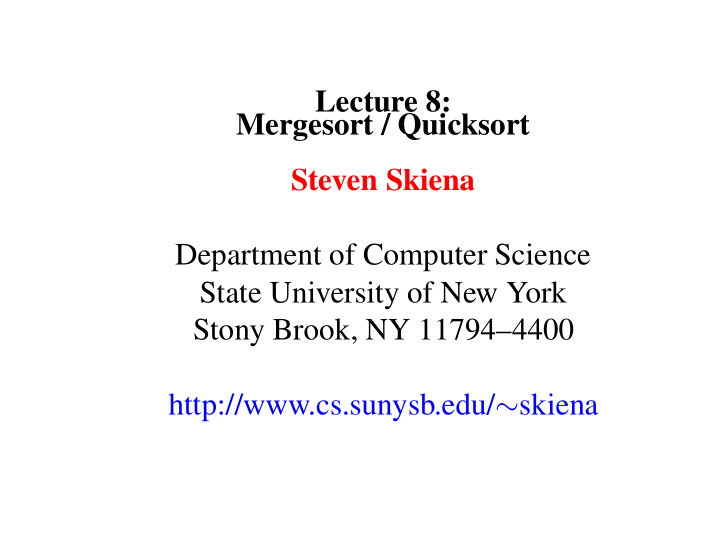 lecture 8 mergesort quicksort steven skiena department of