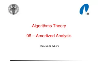 Algorithms Theory  06  Amortized Analysis  Prof. Dr. S. Albers  Amortization   Consider a