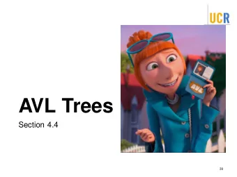AVL Trees  Section 4.4  39  AVL Tree  A balanced tree Ensures  log  running time for