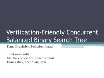 Balanced Binary Search Tree  Dana Drachsler, Technion, Israel  Joint work with:  Martin Vechev,