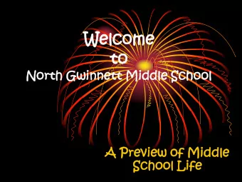 Welcome  lcome  to  North  h Gwinn  nnett Middle  dle Scho  hool  A Previe  iew  w of Middle  dle