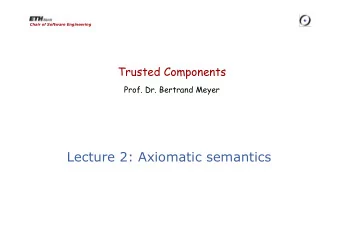 Lecture 2: Axiomatic semantics  Reading assignment for next week  Ariane paper and response (see
