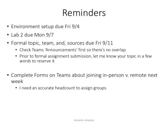 Reminders  Environment setup due Fri 9/4  Lab 2 due Mon 9/7  Formal topic, team, and,