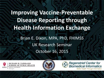 Improving Vaccine-Preventable  Disease Reporting through  Health Information Exchange  Brian E.