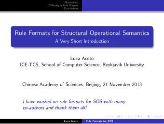 Rule Formats for Structural Operational Semantics  A Very Short Introduction  Luca Aceto  ICE-TCS,