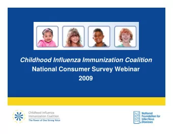 Childhood Influenza Immunization Coalition  National Consumer Survey Webinar  National Consumer