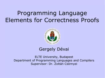 Programming Language  Elements for Correctness Proofs  Gergely Dvai  ELTE University, Budapest