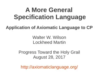 A More General  Specification Language  Application of Axiomatic Language to CP  Walter W. Wilson