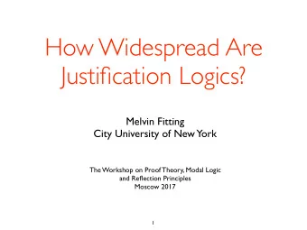 How Widespread Are  Justification Logics?  Melvin Fitting  City University of New  York  The