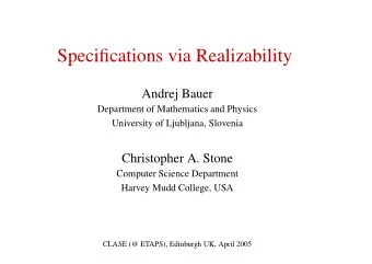 Specifications via Realizability  Andrej Bauer  Department of Mathematics and Physics  University