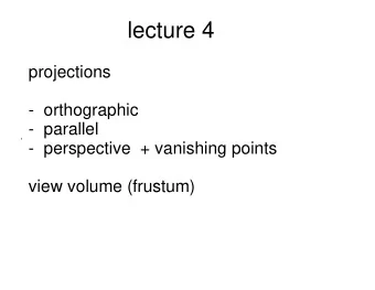 lecture 4  projections  -  orthographic  -  parallel  -  perspective  + vanishing points  view