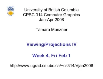 Viewing/Projections IV  Week 4, Fri Feb 1  http://www.ugrad.cs.ubc.ca/~cs314/Vjan2008  News