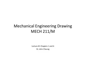 Mechanical Engineering Drawing MECH 211/M  / Lecture #1 Chapters 1 and 6  p Dr. John Cheung