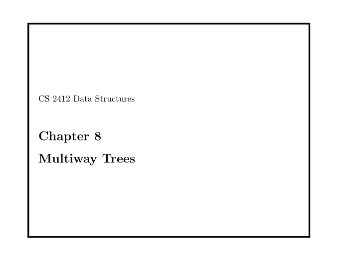 chapter 8 multiway trees this chapter studies multiway