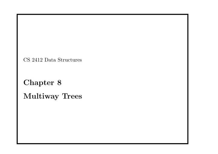 chapter 8 multiway trees this chapter studies multiway