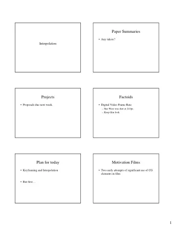 Paper Summaries   Any takers?  Interpolation  Projects  Factoids   Proposals due next week.
