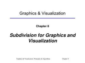 Subdivision for Graphics and  Visualization  Graphics &amp; Visualization: Principles &amp;