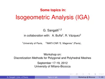 Isogeometric Analysis (IGA) G. Sangalli 1 , 2 in collaboration with: A. Buffa 2 , R. Vzquez 2 1