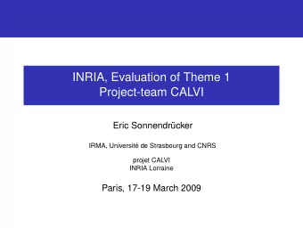INRIA, Evaluation of Theme 1  Project-team CALVI  Eric Sonnendr  ucker  IRMA, Universit  e de