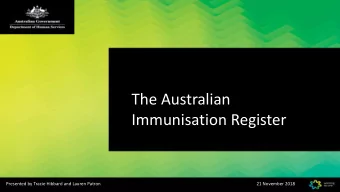 The Australian  Immunisation Register  Presented by Tracie Hibbard and Lauren Patron  21 November