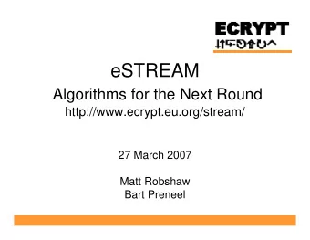 eSTREAM  Algorithms for the Next Round  http://www.ecrypt.eu.org/stream/  27 March 2007  Matt