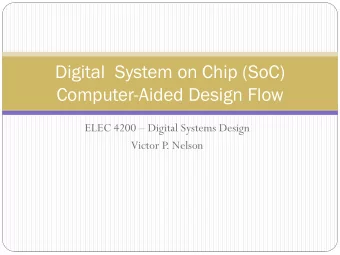 Digital  System on Chip (SoC)  Computer-Aided Design Flow  ELEC 4200  Digital Systems Design